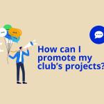 How can I promote my club’s projects?